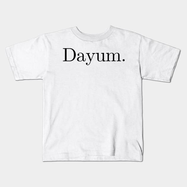 Dayum. Kids T-Shirt by Absign